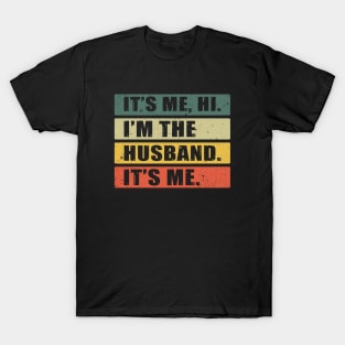 It's Me, Hi. I'm The Husband. It's Me. T-Shirt